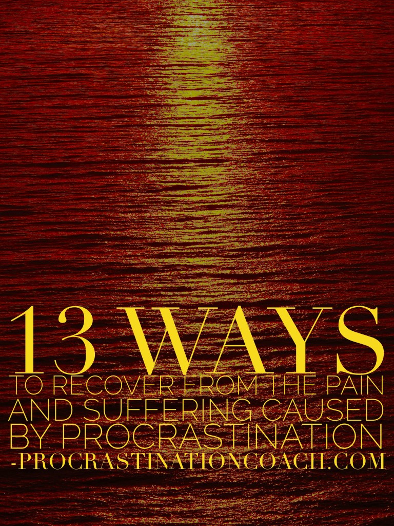 13 Ways to Recover from the Pain and Suffering Caused by Procrastination