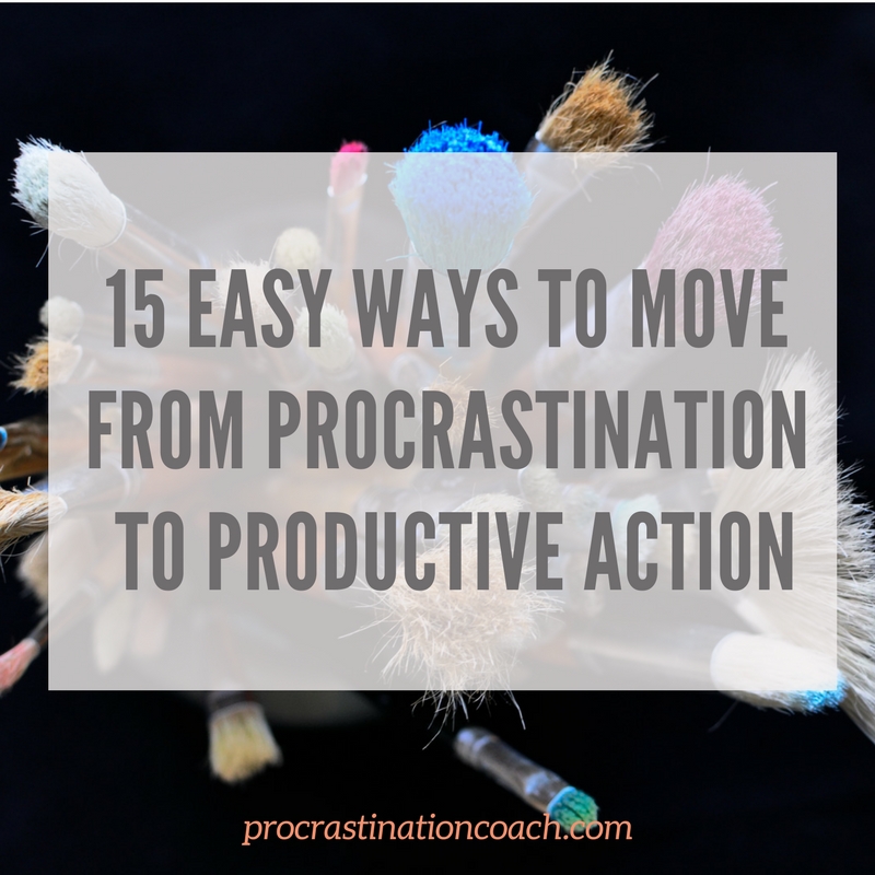 15 Easy Ways to Move from Procrastination to Productive Action