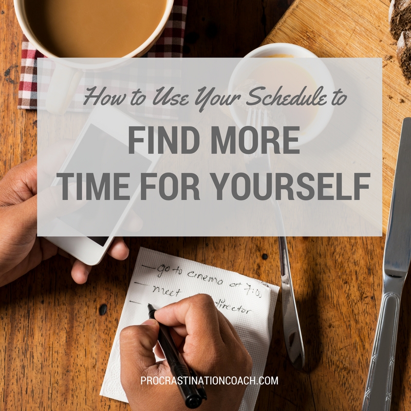 Use your schedule to find more time for yourself
