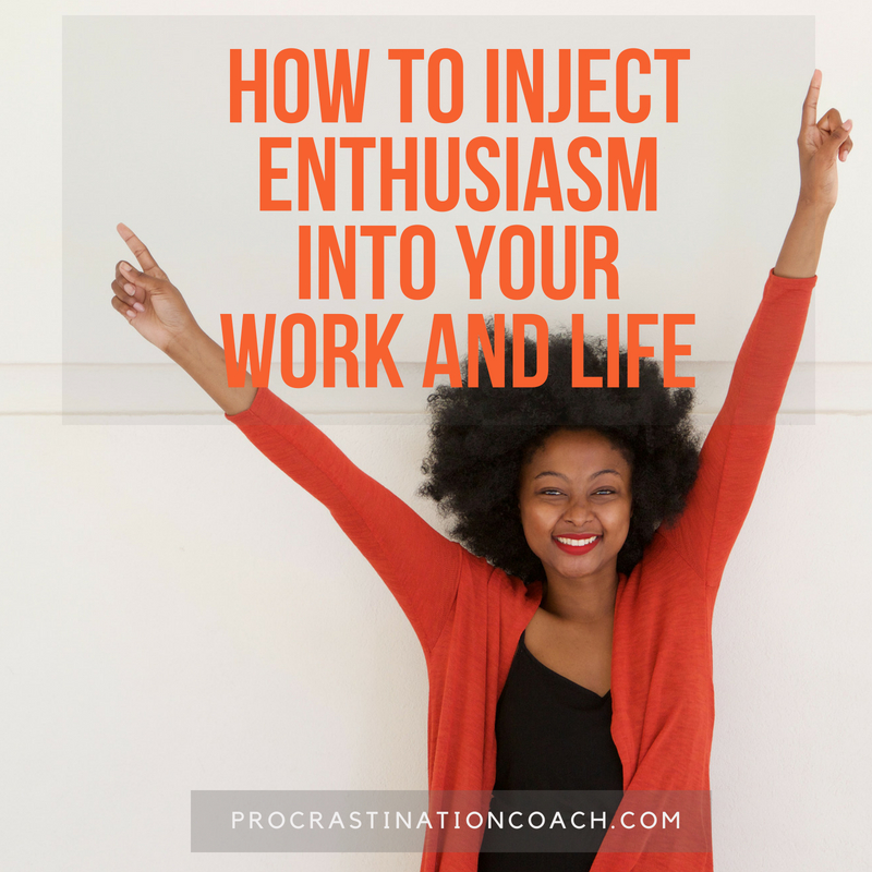 How to inject enthusiasm into your work and life
