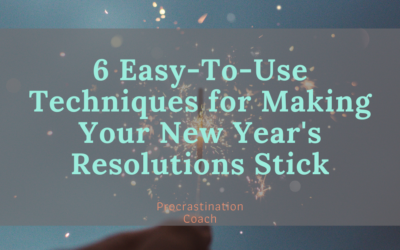 6 Easy-to-Use Techniques for Making Your New Year’s Resolutions Stick