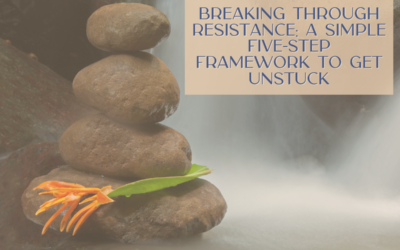 Breaking Through Resistance: A Simple Five-Step Framework to Get Unstuck