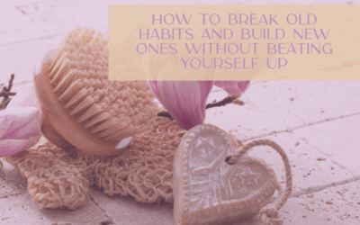 How to Break Old Habits and Build New Ones Without Beating Yourself Up