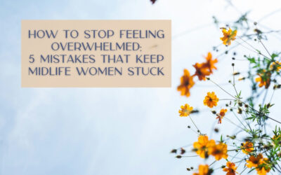 How to Stop Feeling Overwhelmed: 5 Mistakes That Keep Midlife Women Stuck