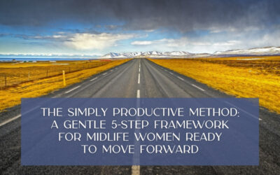 The Simply Productive Method: A Gentle 5-Step Framework for Midlife Women Ready to Move Forward