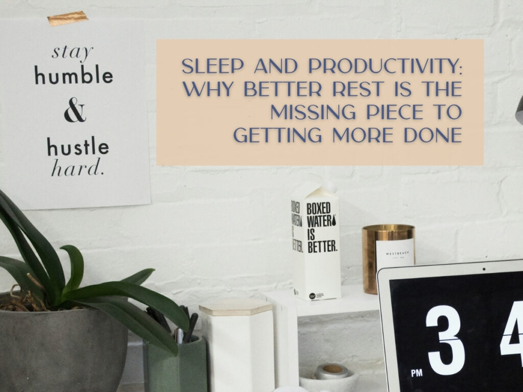 Sleep and Productivity: Why Better Rest Is the Missing Piece to Getting More Done