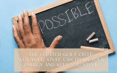 The Clutter Guilt Cycle: Why Your Stuff Can Drain Your Energy and Keep You Stuck